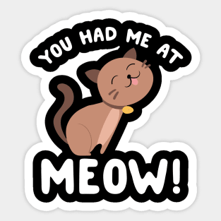 You had me at meow Sticker